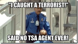 I-CAUGHT-A-TERRORIST-SAID-NO-TSA-AGENT-EVER