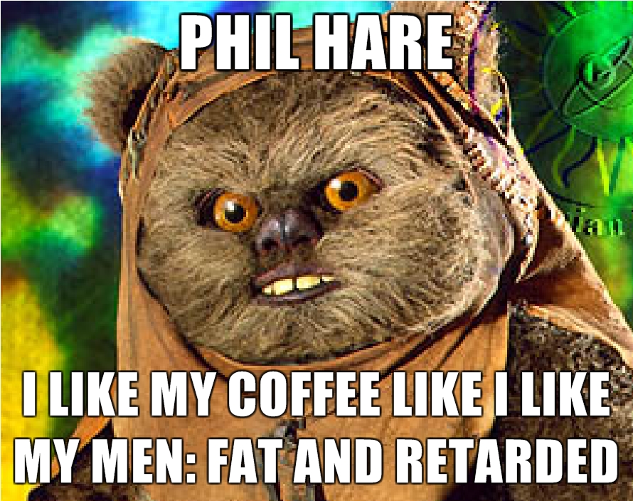Phil-Hare-I-like-my-coffee-like-I-like-my-men-Fat-and-retarded.jpg