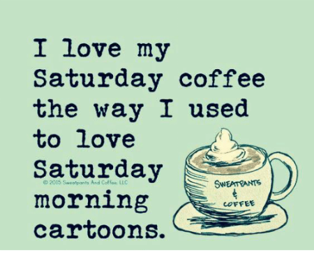 i-love-my-saturday-coffee-the-way-i-used-saturday-4210769.png