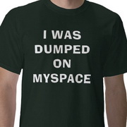 i_was_dumped_on_myspace_tshirt-p2359587096632997893yg7_400.jpg